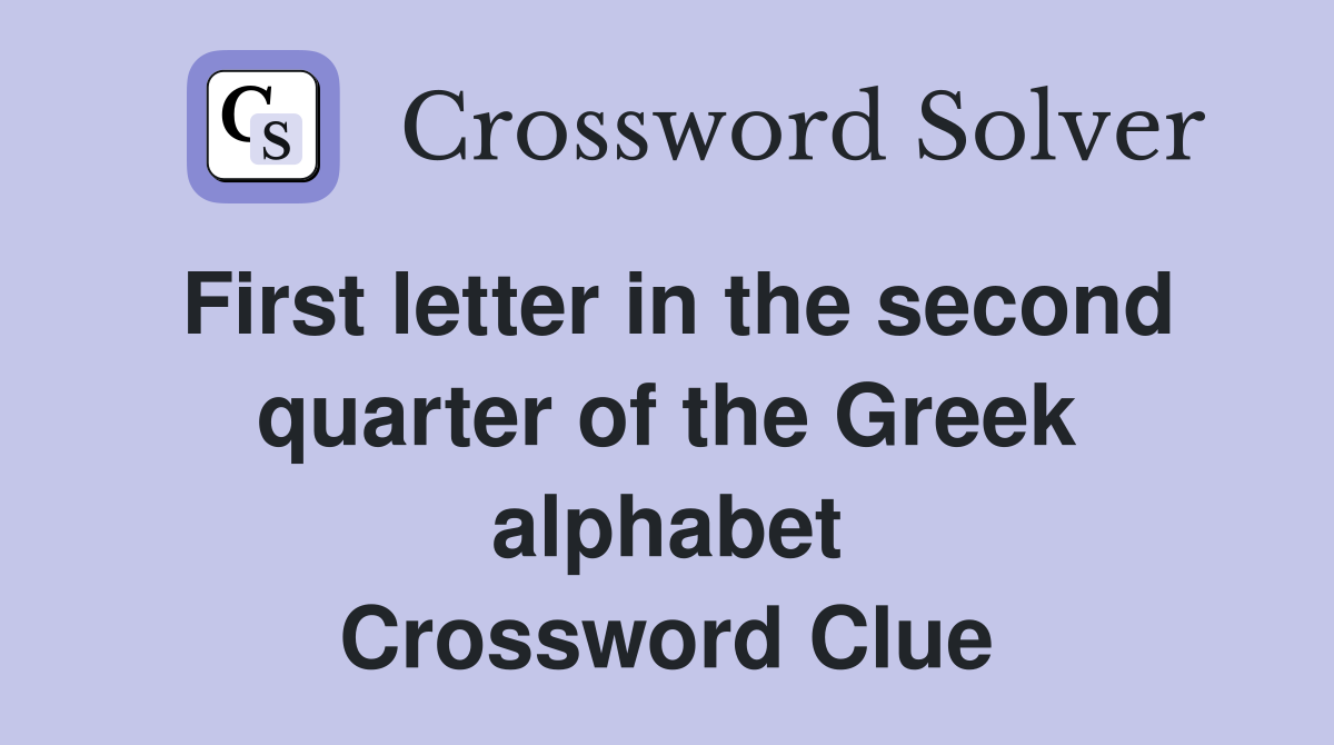 First letter in the second quarter of the Greek alphabet Crossword Clue