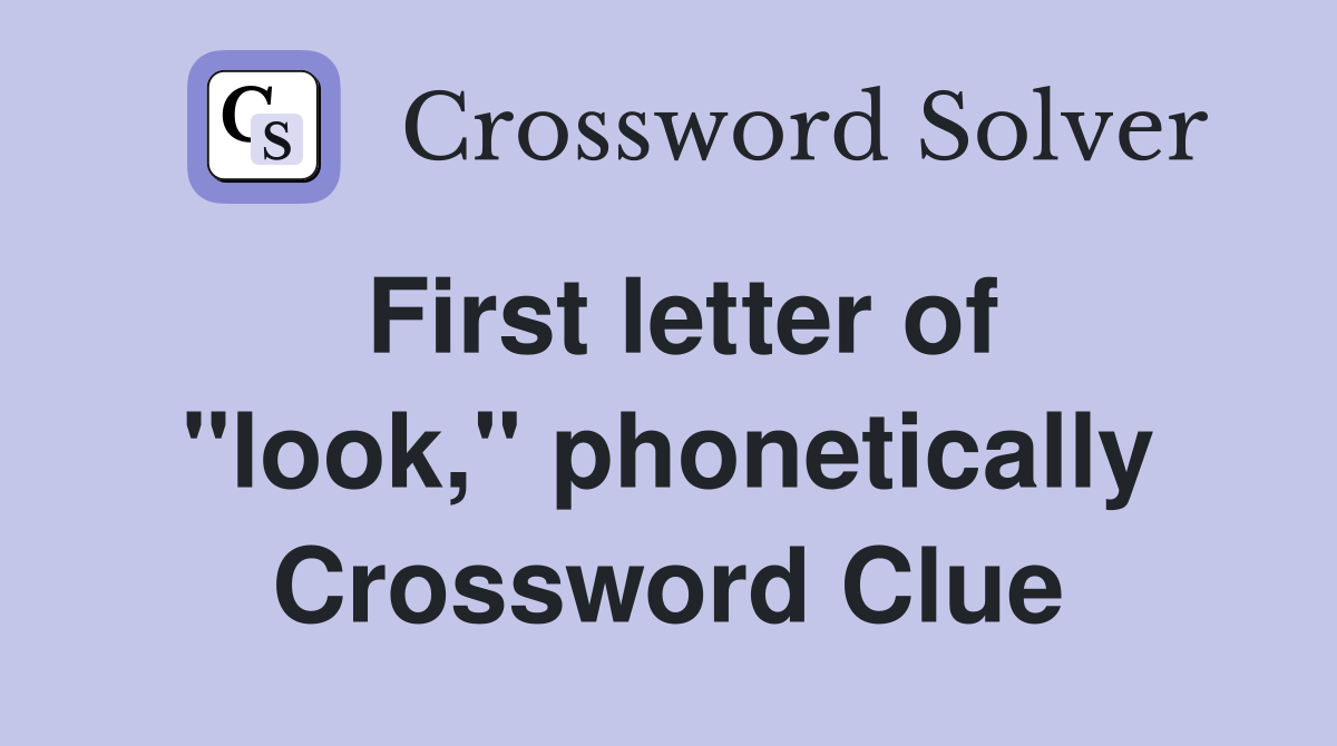First letter of "look," phonetically Crossword Clue