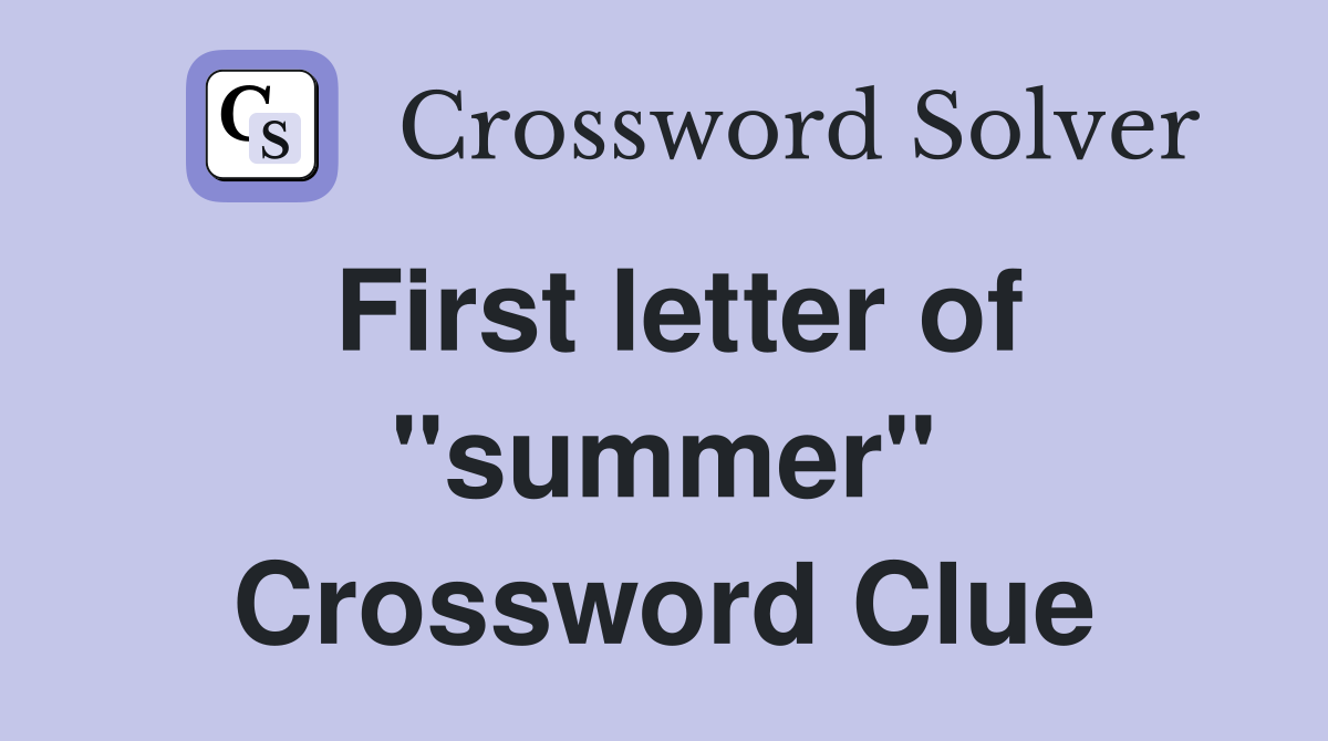 First letter of "summer" Crossword Clue