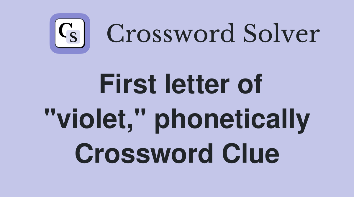 First letter of "violet," phonetically Crossword Clue