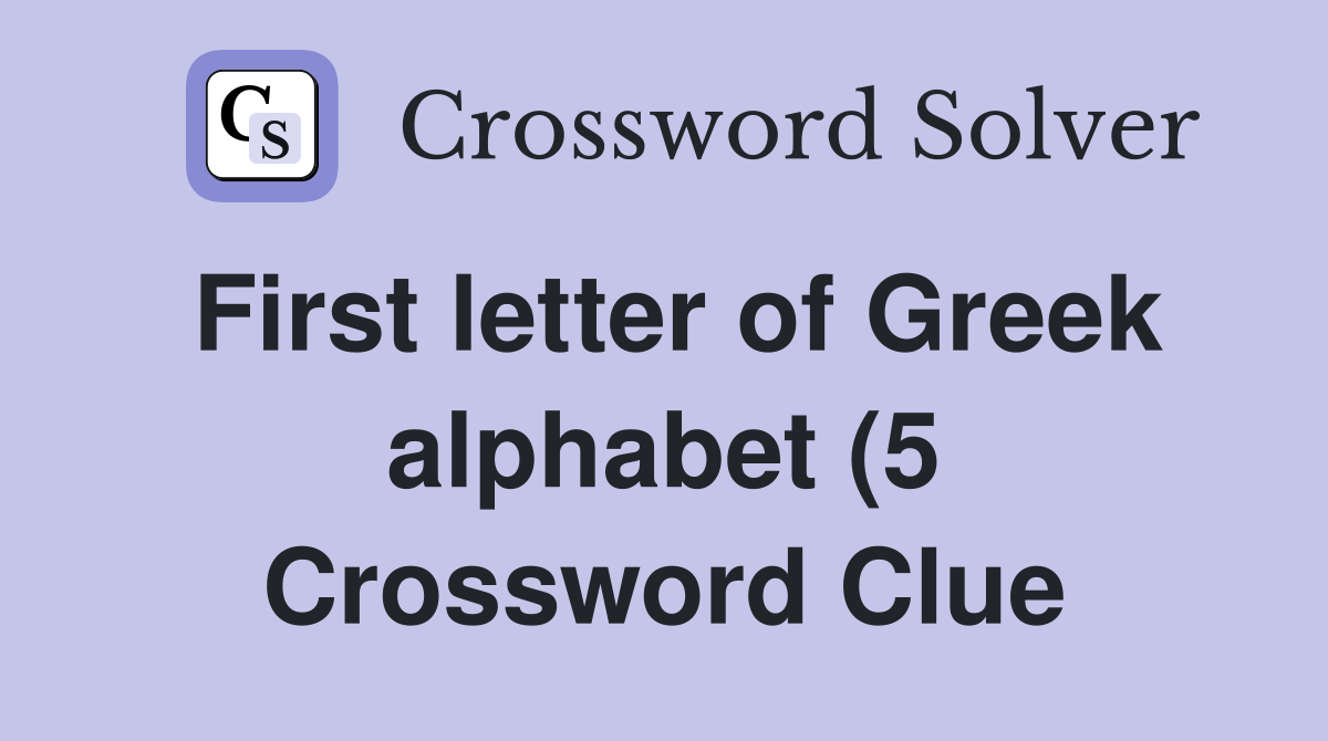 First letter of Greek alphabet (5) Crossword Clue Answers Crossword First letter of Greek alphabet (5) Crossword Clue Answers Crossword