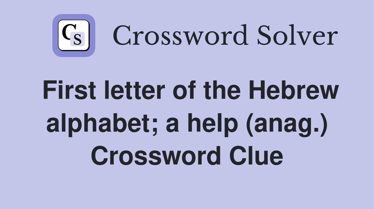 First letter of the Hebrew alphabet; a help (anag.) Crossword Clue