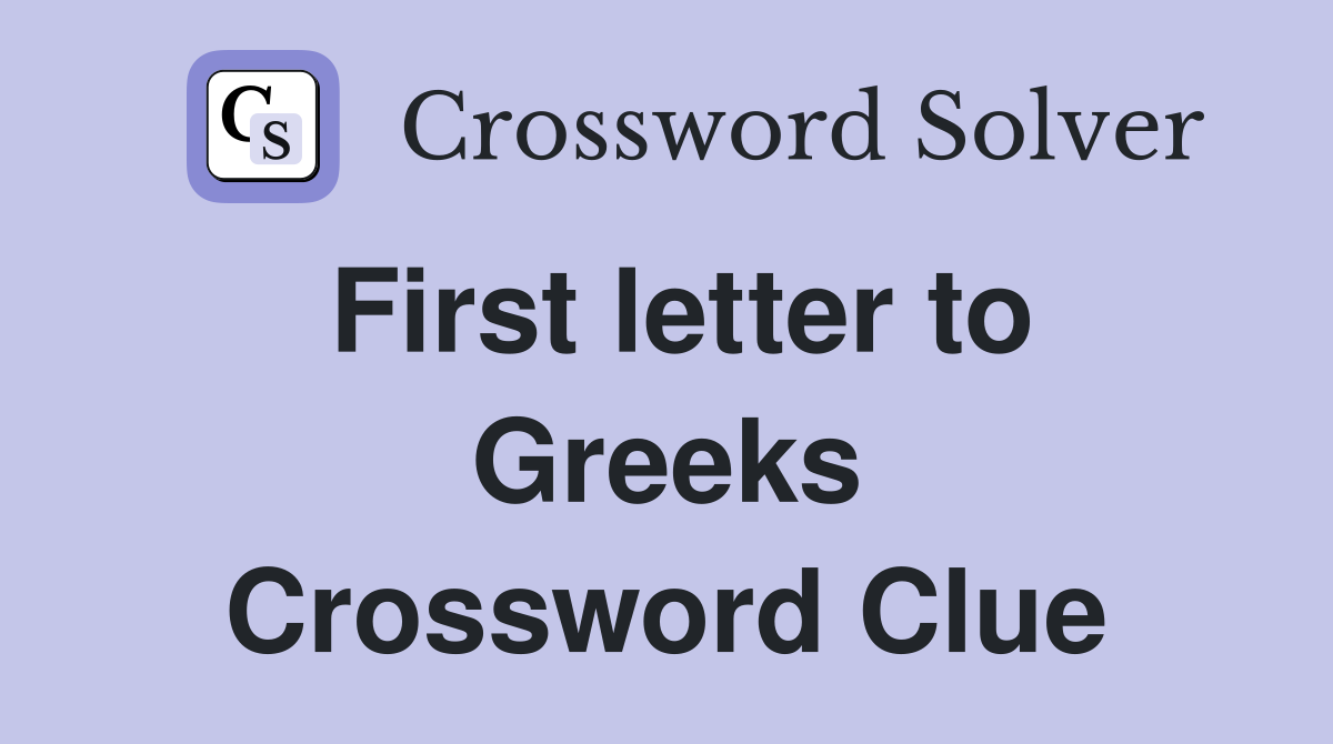 First letter to Greeks Crossword Clue