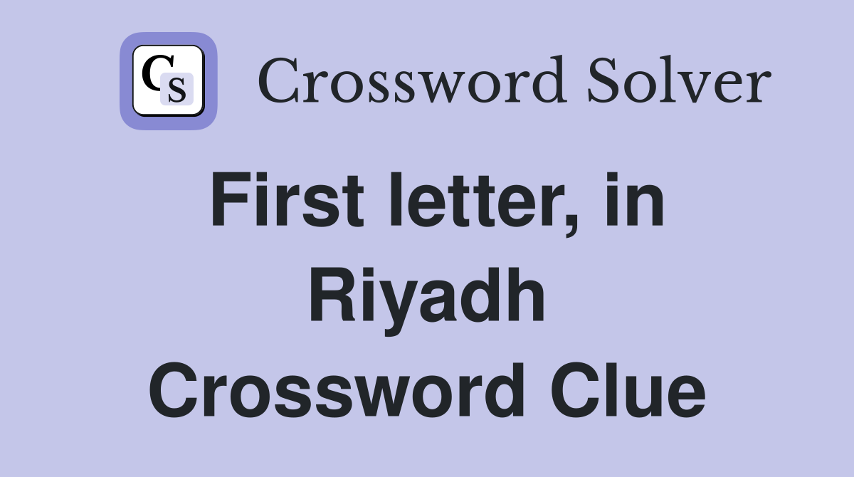 First letter, in Riyadh Crossword Clue