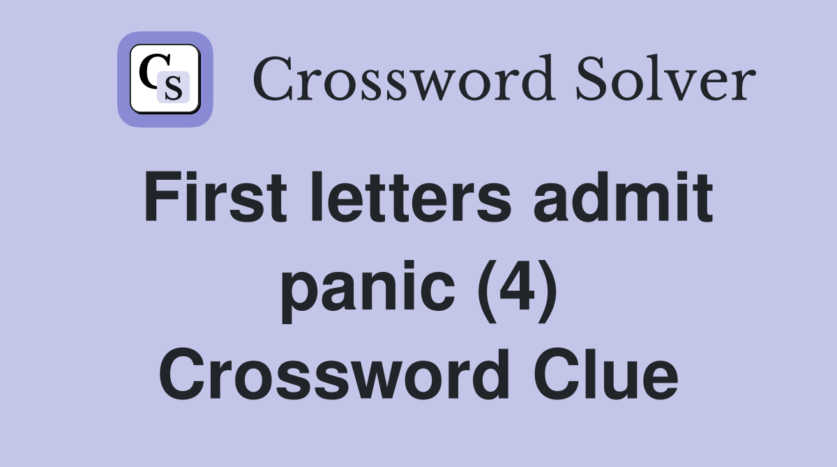 First letters admit panic (4) Crossword Clue