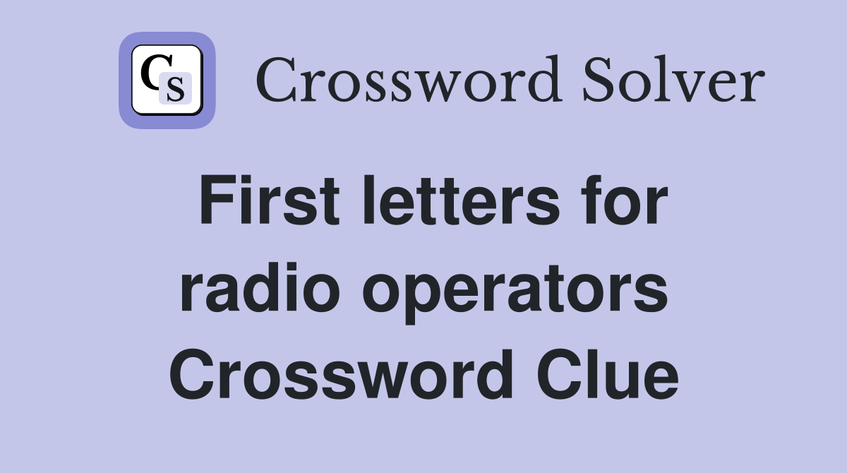 First letters for radio operators Crossword Clue