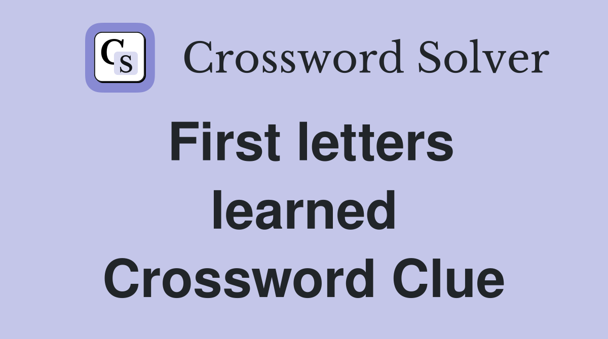 First letters learned Crossword Clue