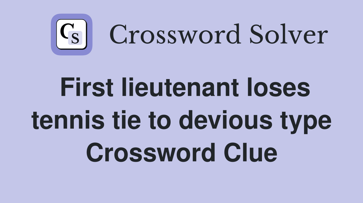 First lieutenant loses tennis tie to devious type Crossword Clue