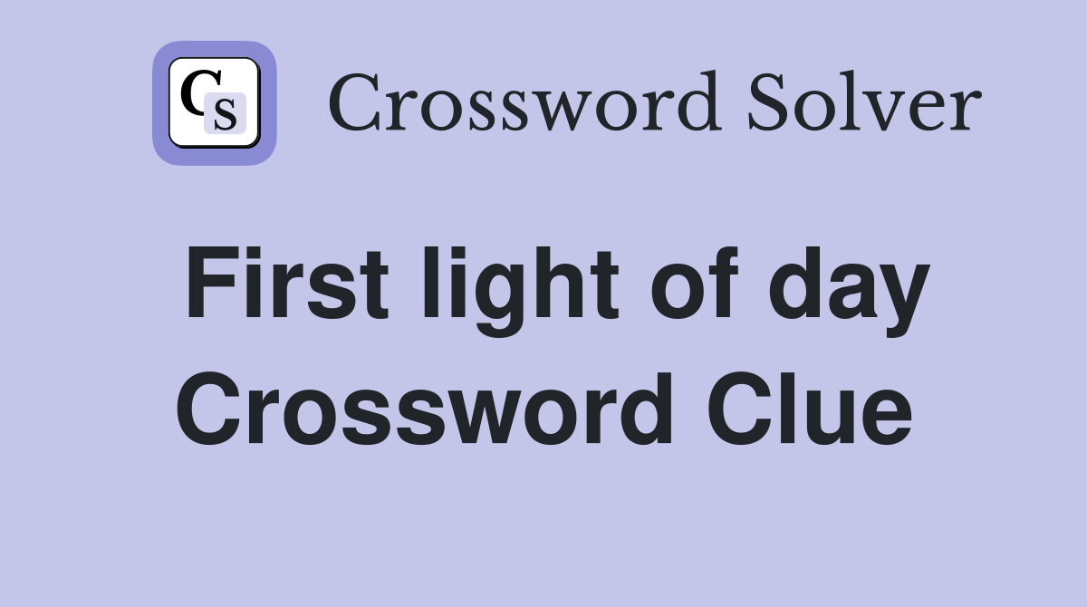 First light of day Crossword Clue