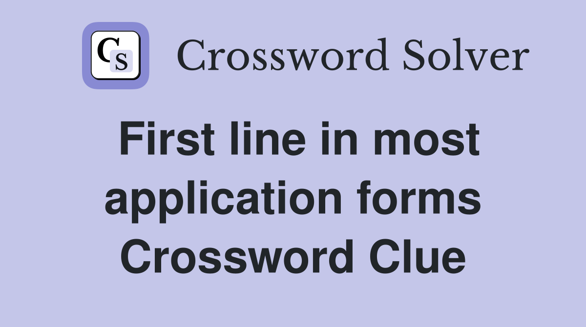 First line in most application forms Crossword Clue