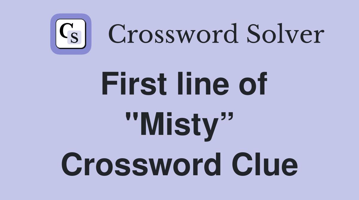 First line of "Misty” Crossword Clue