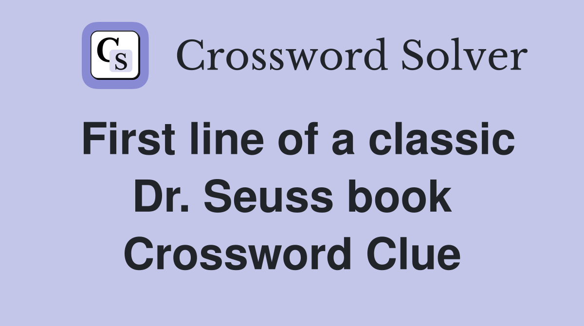 First line of a classic Dr. Seuss book Crossword Clue