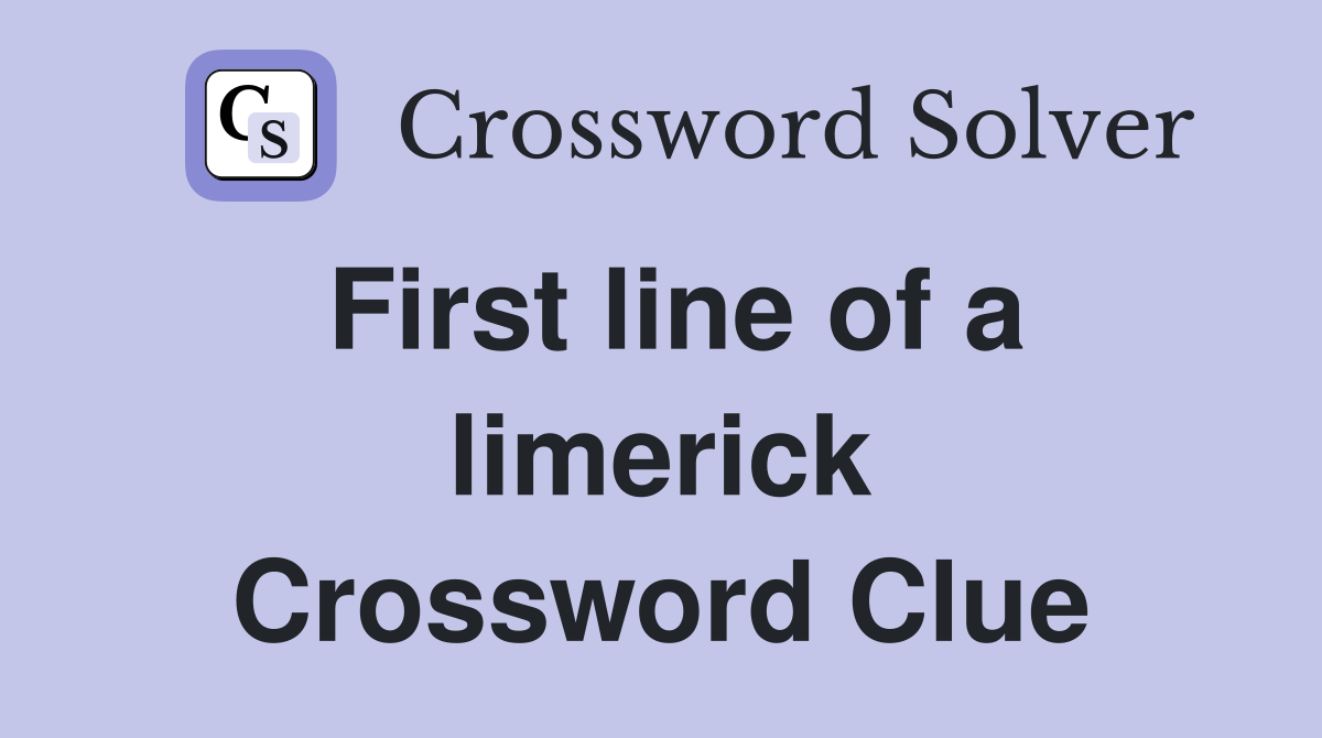 First line of a limerick Crossword Clue