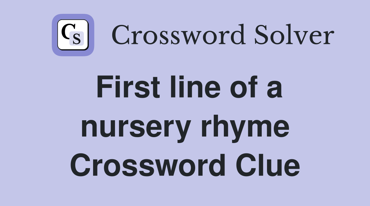 First line of a nursery rhyme Crossword Clue