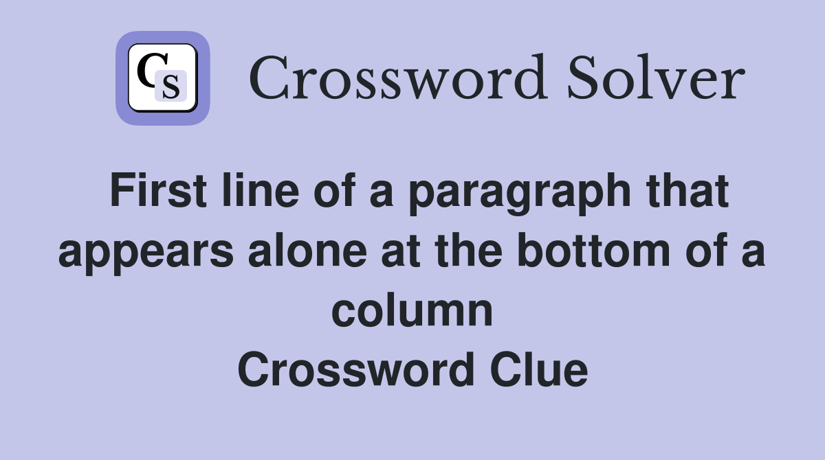 First line of a paragraph that appears alone at the bottom of a column Crossword Clue