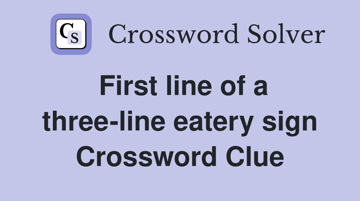 First line of a three-line eatery sign Crossword Clue