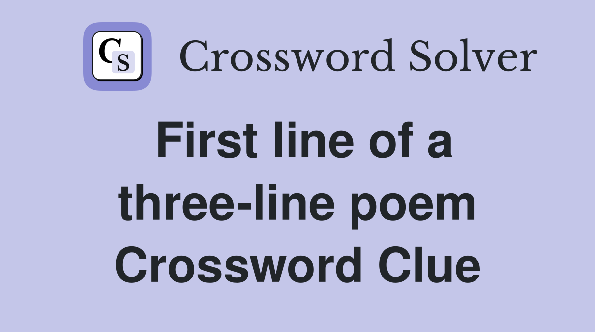 First line of a three-line poem Crossword Clue