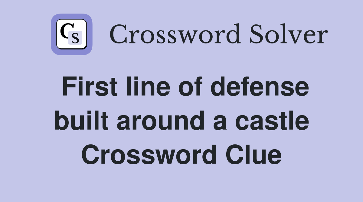 First line of defense built around a castle Crossword Clue