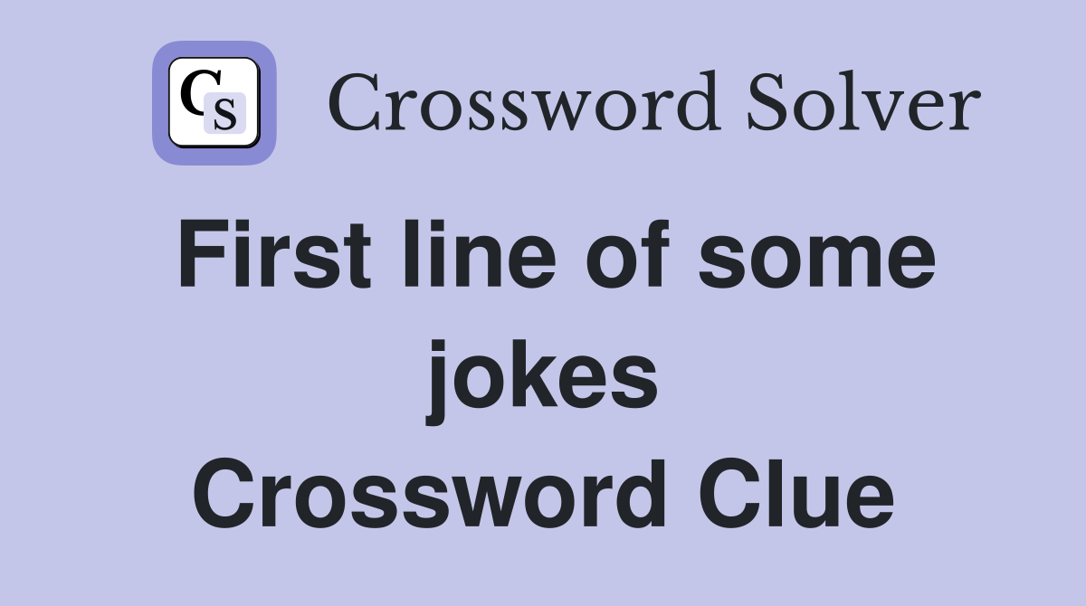 First line of some jokes Crossword Clue