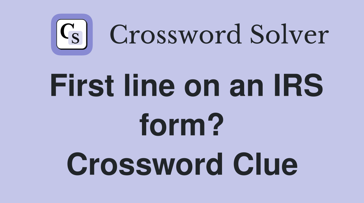 First line on an IRS form? Crossword Clue