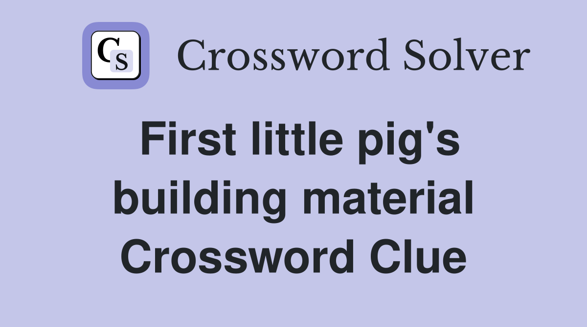 First little pig's building material Crossword Clue