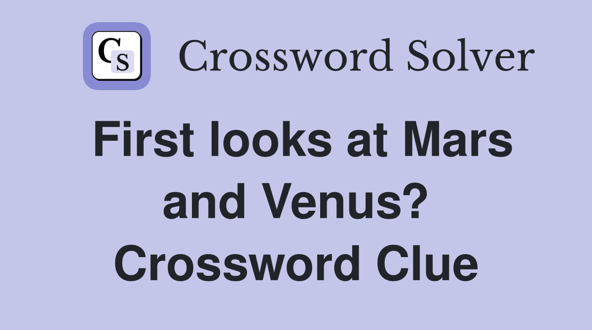 First looks at Mars and Venus? Crossword Clue