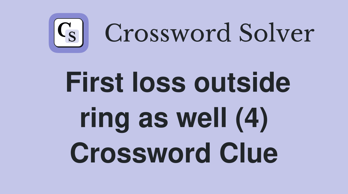 First loss outside ring as well (4) Crossword Clue