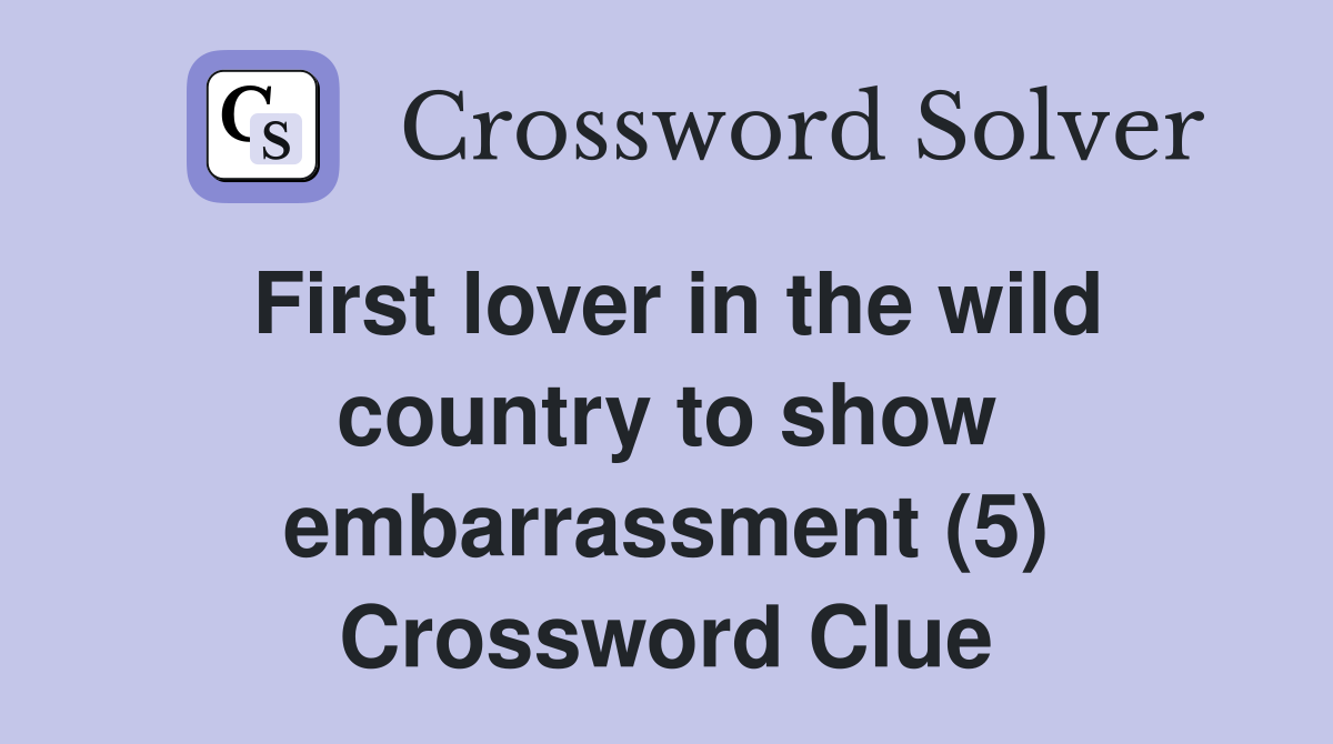 First lover in the wild country to show embarrassment (5) Crossword Clue
