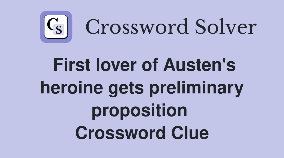 First lover of Austen's heroine gets preliminary proposition  Crossword Clue