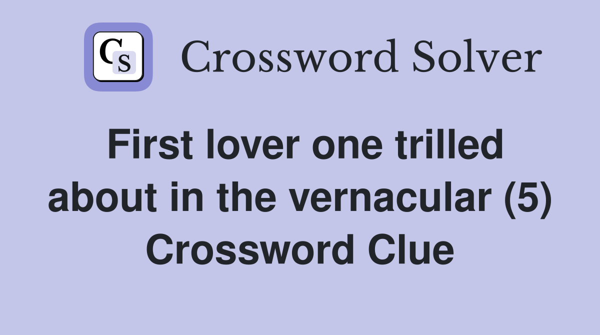 First lover one trilled about in the vernacular (5) Crossword Clue