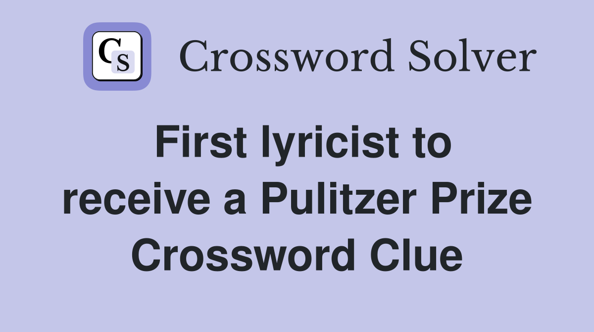 First lyricist to receive a Pulitzer Prize Crossword Clue