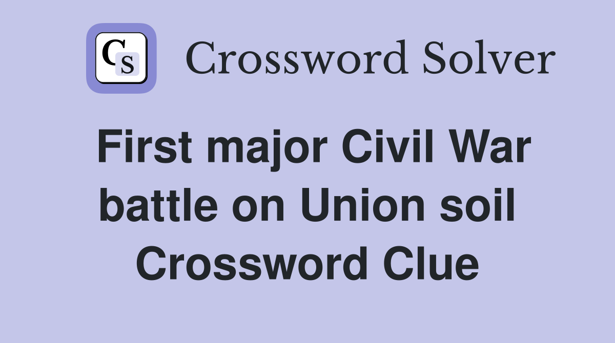 First major Civil War battle on Union soil Crossword Clue