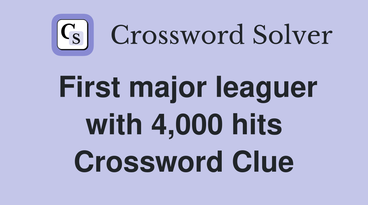 First major leaguer with 4,000 hits Crossword Clue