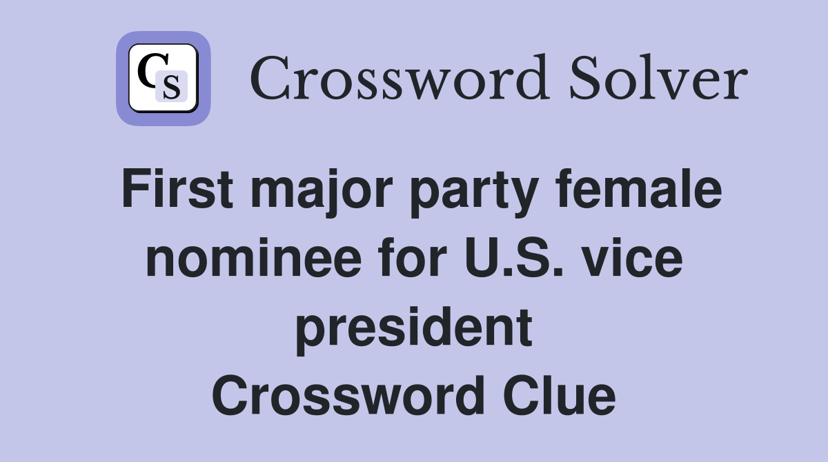 First major party female nominee for U.S. vice president Crossword Clue