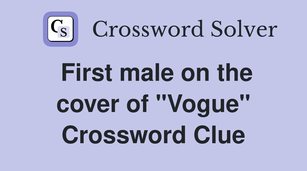 First male on the cover of "Vogue" Crossword Clue