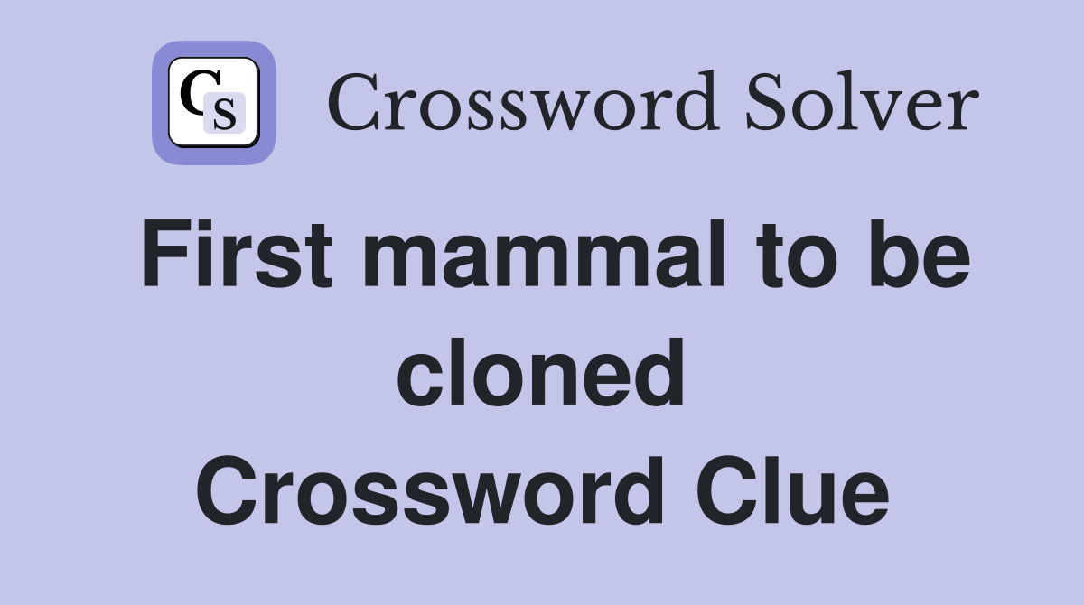 First mammal to be cloned Crossword Clue