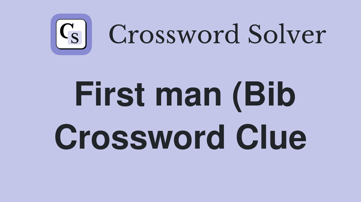 First man (Bib) Crossword Clue Answers Crossword Solver First man (Bib) Crossword Clue Answers Crossword Solver