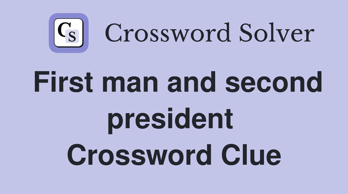 First man and second president  Crossword Clue