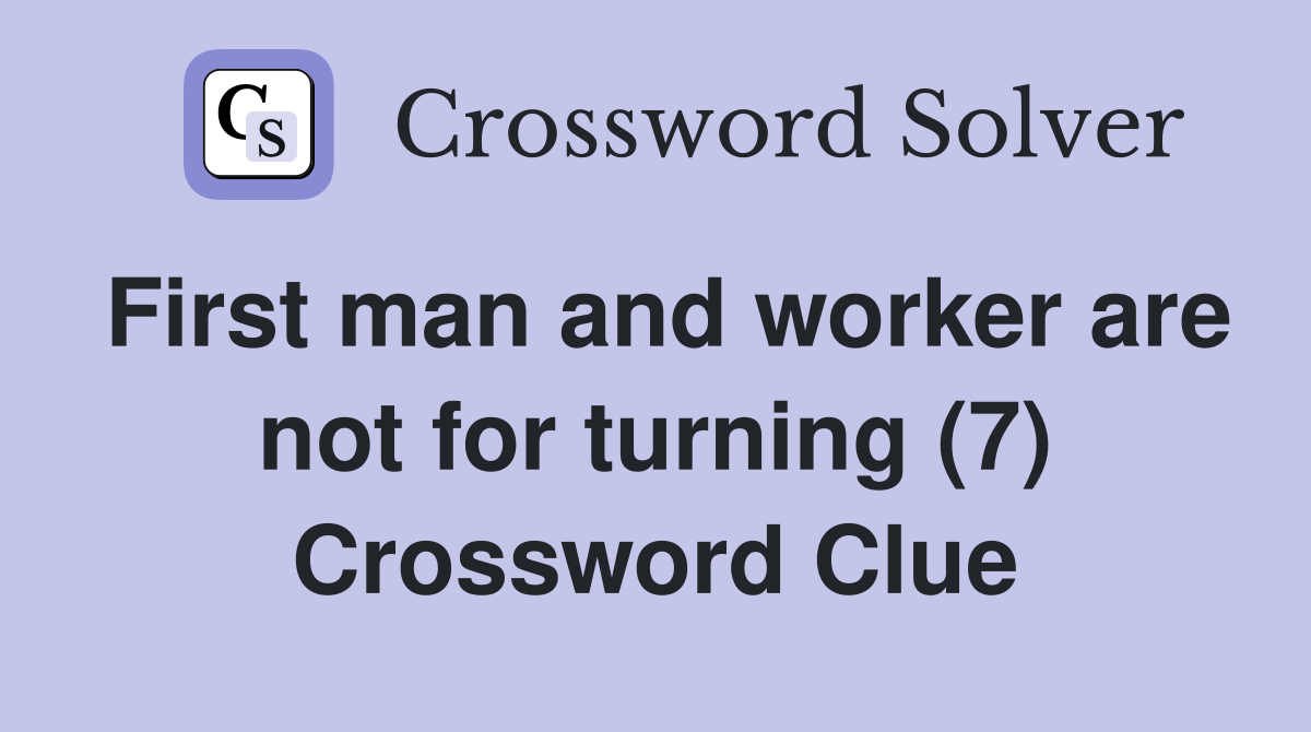 First man and worker are not for turning (7) Crossword Clue