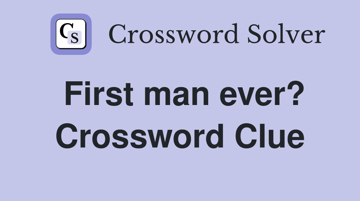 First man ever? Crossword Clue