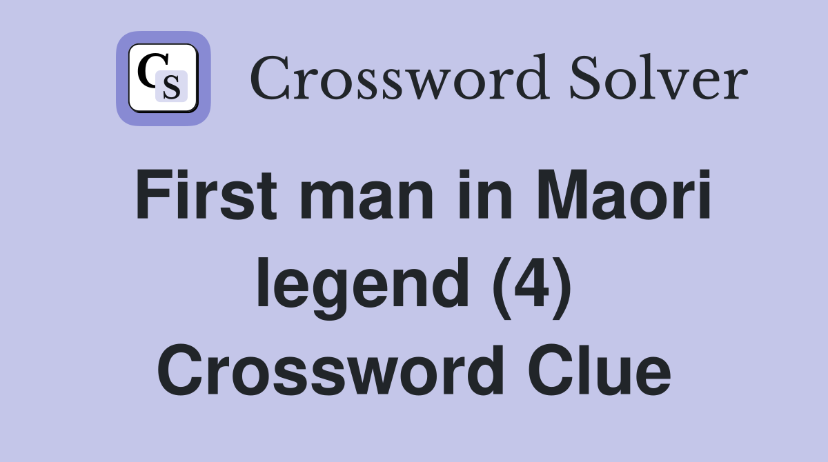 First man in Maori legend (4) Crossword Clue