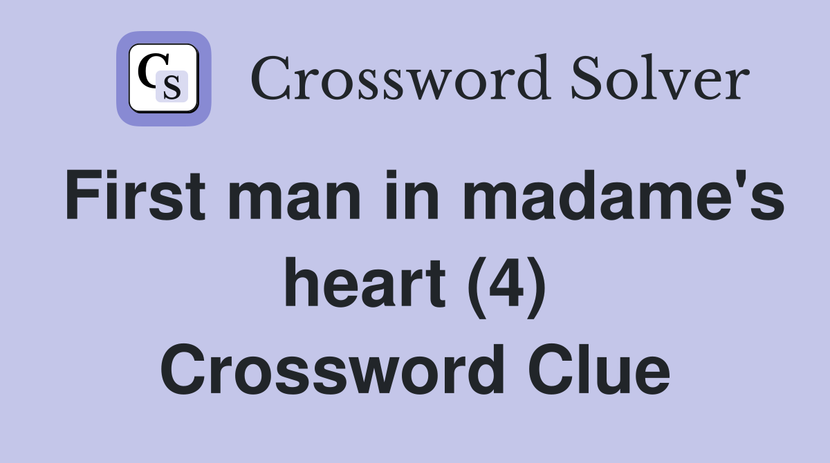First man in madame's heart (4) Crossword Clue