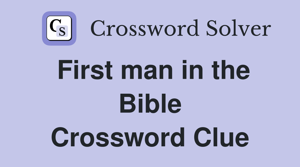 First man in the Bible Crossword Clue