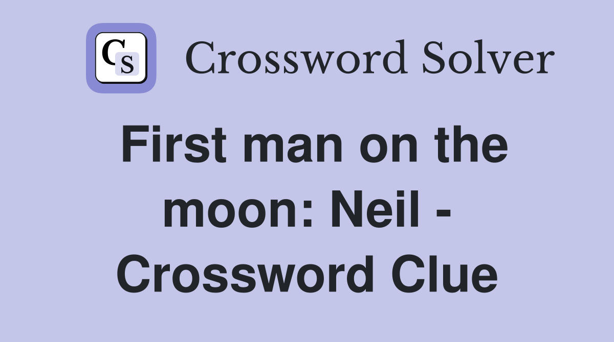 First man on the moon: Neil - Crossword Clue
