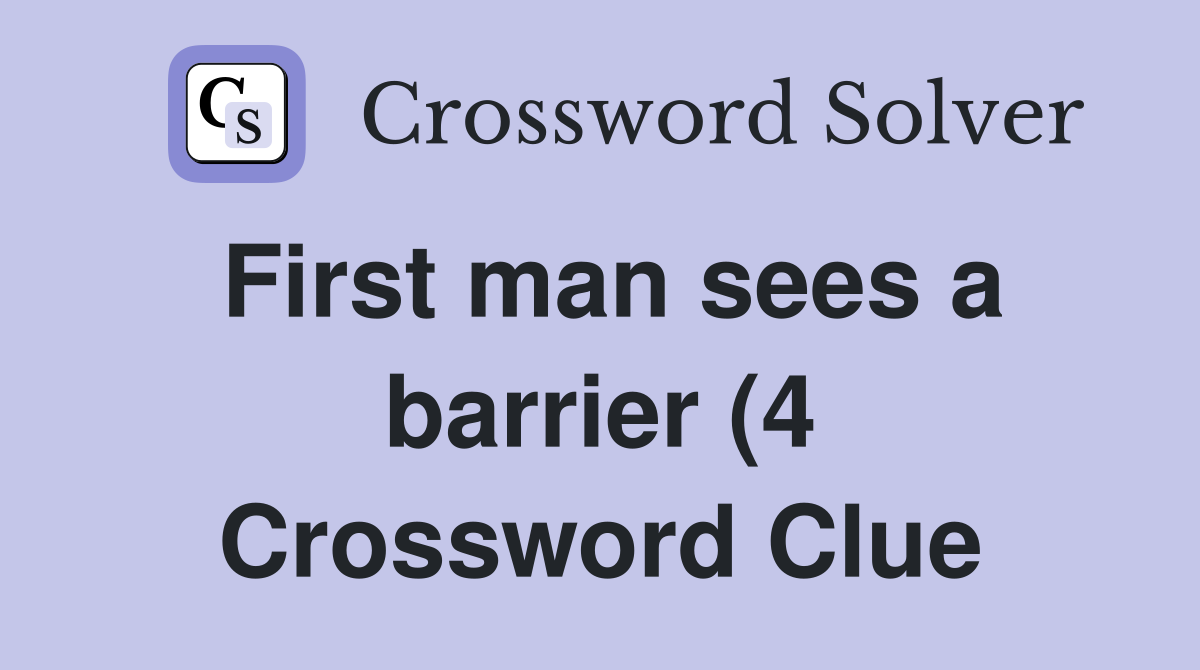 First man sees a barrier (4) Crossword Clue Answers Crossword Solver First man sees a barrier (4) Crossword Clue Answers Crossword Solver