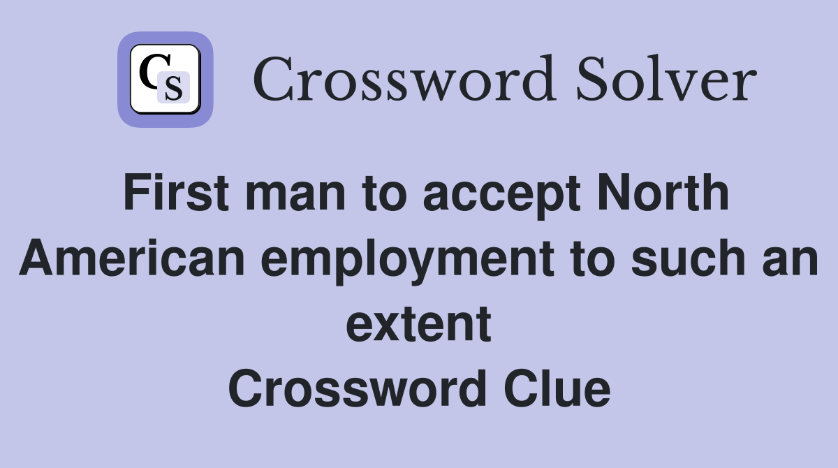 First man to accept North American employment to such an extent