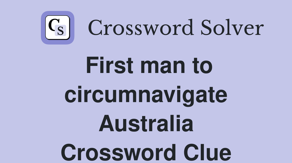 First man to circumnavigate Australia Crossword Clue