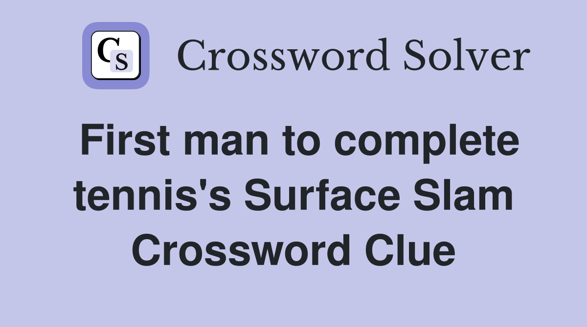 First man to complete tennis's Surface Slam Crossword Clue