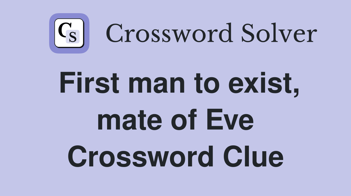 First man to exist, mate of Eve Crossword Clue