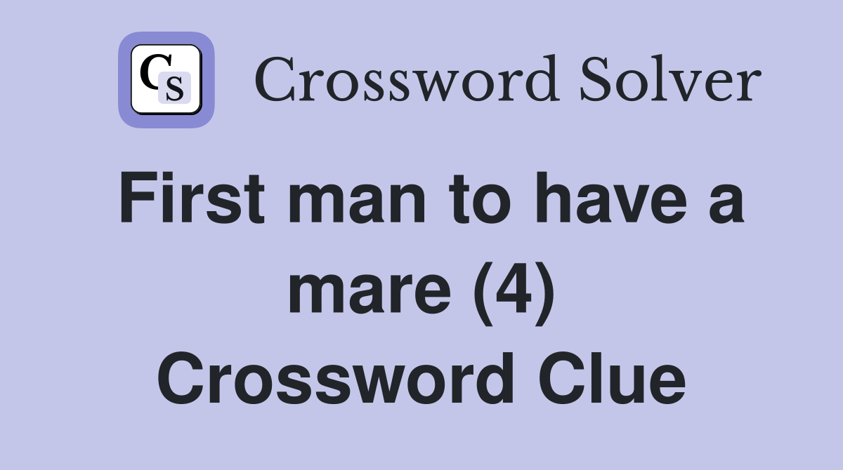 First man to have a mare (4) Crossword Clue